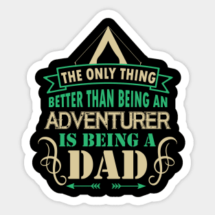 The only thing better than being an adventurer is being a dad Sticker